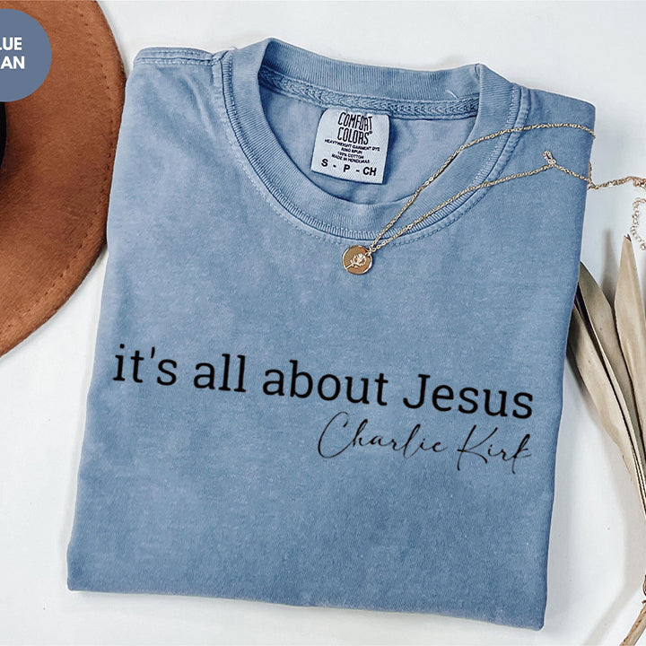 It's All About Jesus Comfort Colors T-Shirt, Christian Quote Shirt, Faith-Inspired Apparel, Charlie Kirk Design